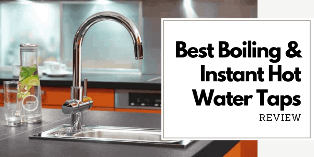Best Boiling & Instant Hot Water Taps
