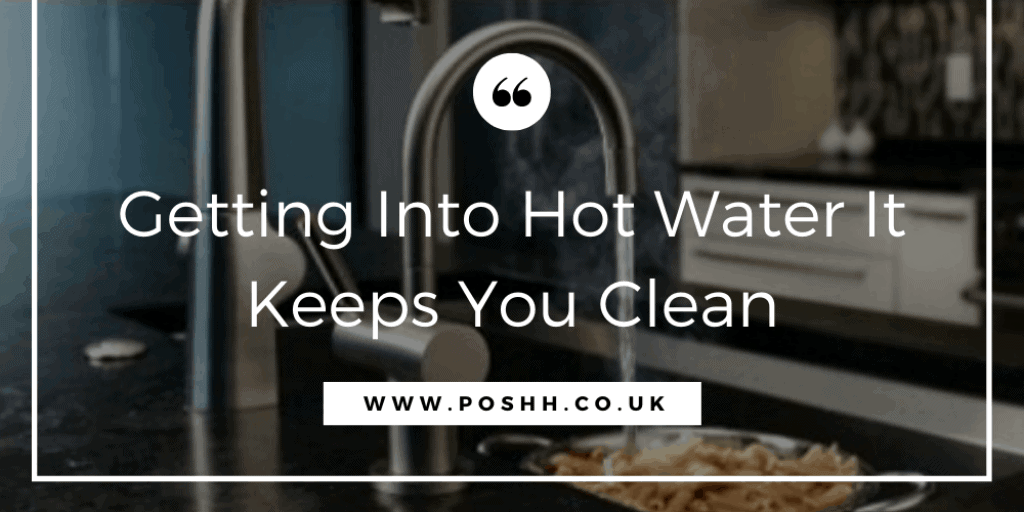Getting Into Hot Water It Keeps You Clean